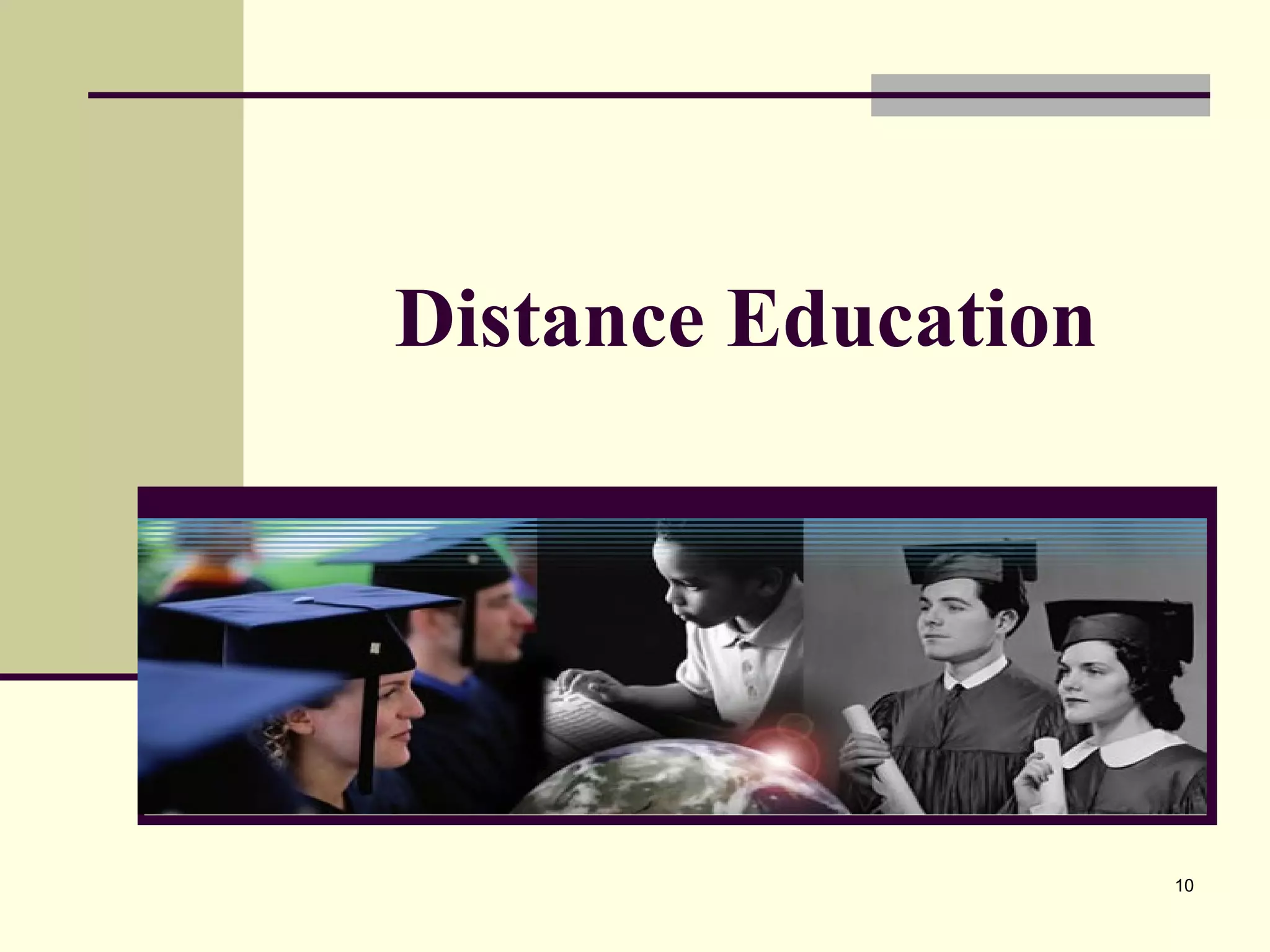 10
Distance Education
 