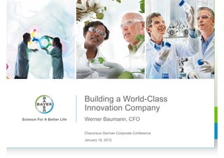 Building a World-Class
Innovation Company
Werner Baumann, CFO

Cheuvreux German Corporate Conference
January 18, 2012
 