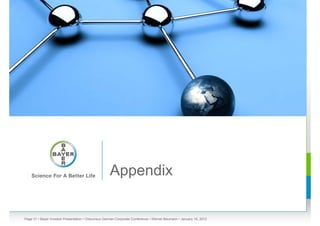 Appendix

Page 31 • Bayer Investor Presentation • Cheuvreux German Corporate Conference • Werner Baumann • January 18, 2012
 