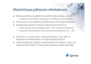 Muistettavaa julkisesta rahoituksesta
 Rahoitus kohdistuu tyypillisesti projektille (alku ja loppu, sisältö)
  • Huomioi eri kustannusten kelpoisuus     vaihtelee instrumenteittain
 Yksi kustannus vain yhdelle projektille (aina oma kustannuspaikka!)
 Kustannusperusteinen maksatus aiheuttaa kassarasitteen
  • TEKES-projekti 50% avustuksella vaatii n 75% rahoituksen läpivientiin
  • Maksuaika maksatushakemuksesta ja kustannustilityksestä 3vk … 2kk


 Jos yli 50 %:n avustus (esim. valmistelurahoitus, Tekes NIY)
 noudatettava hankintalakia ostojen kilpailuttaminen
 Vähämerkityksistä, kilpailua vääristämätöntä de minimis –tukea voi
 saada enintään 200ke/3 vuoden jakso (seuranta yhtiön vastuulla)
 