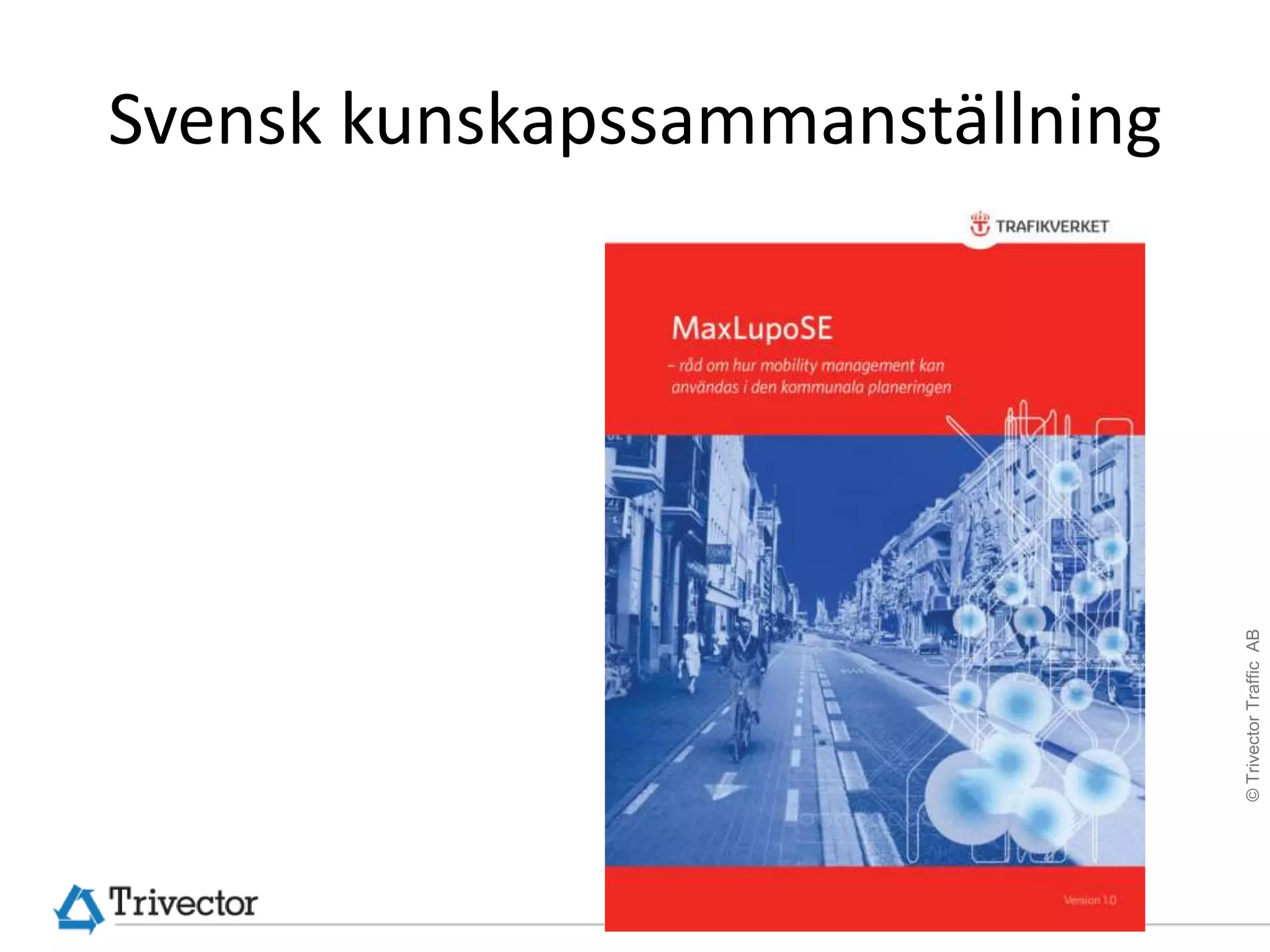 Svensk kunskapssammanställning




                                 © Trivector Traffic AB
 