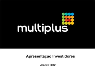 Apresentação Investidores

       Janeiro 2012
 