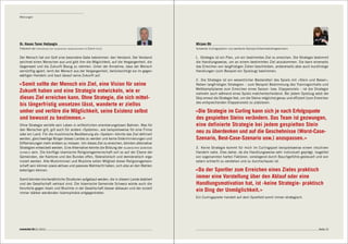 Meinungen




Dr. Hasan Taner Hatipoglu                                                                    Mirjam Ott
Präsident der   vereinigung der islamischen organisationen   in Zürich (vioz)                Schweizer Curlingspielerin und zweifache Olympia-Silbermedaillengewinnerin


Der Mensch hat von Gott eine besondere Gabe bekommen: den Verstand. Der Verstand             1. Strategie ist ein Plan, um ein bestimmtes Ziel zu erreichen. Die Strategie bestimmt
zeichnet einen Menschen aus und gibt ihm die Möglichkeit, auf die Vergangenheit, die         die Handlungsweise, um an einem bestimmten Ziel anzukommen. Sie kann einerseits
Gegenwart und die Zukunft Bezug zu nehmen. Unter der Annahme, dass der Mensch                das Erreichen von langfristigen Zielen beschreiben, andererseits aber auch kurzfristige
vernünftig agiert, lernt der Mensch aus der Vergangenheit, berücksichtigt sie im gegen-      Handlungen (zum Beispiel ein Spielzug) bestimmen.
wärtigen Handeln und baut darauf seine Zukunft auf.
                                                                                             2. Die Strategie ist ein wesentlicher Bestandteil des Spiels mit «Stein und Besen».
«Somit sollte der Mensch ein Ziel, eine Vision für seine                                     Neben langfristigen Strategien – zum Beispiel Bestimmung des Trainingsinhalts und
                                                                                             Wettkampfplanes zum Erreichen eines Saison- bzw. Etappenziels – ist die Strategie
Zukunft haben und eine Strategie entwickeln, wie er                                          vielmehr auch während eines Spiels matchentscheidend. Bei jedem Spielzug setzt der
dieses Ziel erreichen kann. Ohne Strategie, die sich mittel-                                 Skip erneut die Strategie fest, um die Steine möglichst genau und effizient (zum Erreichen
                                                                                             des entsprechenden Etappenziels) zu platzieren.
bis längerfristig umsetzen lässt, wanderte er ziellos
umher und verlöre die Möglichkeit, seine Existenz selbst                                     «Die Strategie im Curling kann sich je nach Erfolgsquote
und bewusst zu bestimmen.»                                                                   des gespielten Steins verändern. Das Team ist gezwungen,
Ohne Strategie verliefe sein Leben in willkürlichen orientierungslosen Bahnen. Was für       eine definierte Strategie bei jedem gespielten Stein
den Menschen gilt, gilt auch für andere «Systeme», wie beispielsweise für eine Firma
oder ein Land. Für die muslimische Bevölkerung als «System» könnte das Ziel definiert
                                                                                             neu zu überdenken und auf die Geschehnisse (Worst-Case-
werden, gleichwertige Bürger dieses Landes zu werden und keine Diskriminierungen und         Szenario, Best-Case-Szenario usw.) anzupassen.»
Diffamierungen mehr erleben zu müssen. Um dieses Ziel zu erreichen, könnten alternative
Strategien entwickelt werden. Eine Alternative könnte die Bildung der islamischen gemeinde   3. Keine Strategie kommt für mich im Curlingsport beispielsweise einem intuitiven
schweiz sein. Die künftige islamische Religionsgemeinschaft soll so auf der Ebene der        Handeln nahe. Dies daher, da die Handlungsweise sehr individuell geprägt, losgelöst
Gemeinden, der Kantone und des Bundes offen, föderalistisch und demokratisch orga-           von sogenannten harten Faktoren, vorwiegend durch Bauchgefühle gesteuert und von
nisiert werden. Alle Musliminnen und Muslime sollen Mitglied dieser Religionsgemein-         extern schlecht zu verstehen und zu durchschauen ist.
schaft sein können sowie aktives und passives Wahlrecht haben, sich also an den Wahlen
beteiligen können.                                                                           «Da der Sportler zum Erreichen eines Zieles praktisch
Somit könnten kirchenähnliche Strukturen aufgebaut werden, die in diesem Lande etabliert
                                                                                             immer eine Vorstellung über den Ablauf oder eine
und der Gesellschaft vertraut sind. Die Islamische Gemeinde Schweiz würde auch die           Handlungsmotivation hat, ist ‹keine Strategie› praktisch
Vorurteile gegen Islam und Muslime in der Gesellschaft besser abbauen und der zurzeit
immer stärker werdenden Islamophobie entgegentreten.
                                                                                             ein Ding der Unmöglichkeit.»
                                                                                             Ein Curlingspieler handelt auf dem Spielfeld somit immer strategisch.




connected 08 01 | 2012                                                                                                                                                          Seite 73
 