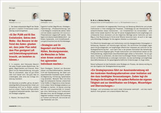 Meinungen




HC Vogel                                       Yves Kugelmann                                  Dr. Dr. h. c. Barbara Haering
Produzent   plan b film                        Chefredaktor «tachles»                          Managing Partner und VR-Vizepräsidentin   econcept ag,   VR-Vizepräsidentin   bakbasel ag



1. Der etwas strapazierte Begriff der Strate- Eigentlich sollten Begriffe wie «Strategie»,     econcept unterstützt mit angewandter Forschung und Beratung öffentliche und private
gie wird in unserem Firmennamen boden- «Optimierung», «Prozessorientierung» usw.               Institutionen in ihren strategischen Prozessen. Unabhängig von den thematischen Ver-
ständig zusammengefasst:                      in die Kategorie «Unworte des Jahres» fallen     antwortlichkeiten dieser Institutionen – von Umweltämtern bis Universitäten – wird
                                              und (am besten zusammen mit powerpoint-          dabei immer wieder deutlich: Nur wer für seinen Aufgabenbereich eine langfristige und
«A) Der PLAN und B) Das                       Präsentationen) abgeschafft werden. Stra-        umfassende Vision skizzieren und die möglichen Beiträge seiner Institution auf dem
                                              tegien sind ebenso kreativitätsfeindlich – sie   Weg zu ihrer Realisierung im Sinne einer Mission benennen kann, ist auch in der Lage,
Evolutionäre. Getreu dem                      fördern Systematik, nicht Schaffenskraft –       zukunftshaltige Strategien für die eigenen Arbeiten zu entwickeln.
Motto: ‹Das Bessere ist der und gleichmachend wie die Nichtstrategie.
                                                                                               Für öffentliche Verwaltungen und Institutionen sind die übergeordneten Zielvorgaben in
Feind des Guten› glauben                       «Strategien und ihr                             Verfassung, Gesetzen und Verordnungen definiert. Die rechtlichen Grundlagen legen
wir, dass jeder Plan nebst                     Gegenteil sind Korsette,                        damit die grundlegenden und langfristigen öffentlichen Interessen als Leitlinien für die
                                                                                               Strategieentwicklung fest – auch wenn dies in der grossen Kleinarbeit des Verwaltungs-
dem Plan genügend Luft                         Hüllen, Beratungsmonster,                       alltags manchmal vergessen geht. Private Institutionen und Unternehmen stehen vor der
und Entwicklungsspielraum                      die Menschen zu Teilen                          Herausforderung, vergleichbare Zukunftsvorstellungen selber zu formulieren. Sie tun gut
                                                                                               daran, Visionen zu entwickeln, die über einen kurzfristigen Nutzen hinausweisen. Nur so
braucht, um bestehen zu                        einer Armee anstatt zum                         können sie Mitarbeitende zu Leistungen motivieren, die das nachhaltige und langfristige
können.»                                       frei agierenden                                 Geschäftsinteresse als Teil gesamtgesellschaftlicher Entwicklungen im Auge halten.

2. In unserem, dem fiktionalen Bereich         Individuum machen.»                             Darauf aufbauend ist das Erarbeiten einer Strategie ein Prozess, der ebenso wichtig ist,
hat jedes Projekt andere Bedürfnisse, Vor-                                                     wie das Ergebnis der Strategieentwicklung selber.
gaben, Möglichkeiten und Chancen. Allen        Denn Strategien, flankiert von Business-
gleich ist die Herausforderung, eine gute      plänen und Geschäftsmodellen, bewirken          «Ein Strategieprozess führt zur Auseinandersetzung mit
Idee so umzusetzen, dass sie gut bleibt        nicht den Quantensprung, der Ideen zum
oder noch besser wird. Die gute Idee ist       expandierenden Feuerwerk macht, sondern
                                                                                               den konkreten Handlungsalternativen einer Institution und
unabdingbar, aber ohne die richtige Um-        die Begrenzung, Formierung, Systematisie-       den dazu benötigten Voraussetzungen. Zudem legt die
setzung inexistent.                            rung derselben. Weshalb? Weil eine Stra-
                                               tegie die biotopische Osmose unterschied-
                                                                                               Strategie die Grundlage für die spätere Reflexion der eigenen
Um Genuines zu schaffen, gilt es, die wech-    licher Kräfte im Organismus eines Ganzen        Tätigkeit und zur Identifikation von Erfolgen, Misserfolgen
selseitige Befruchtung zwischen Inhalt und     nicht zulässt. Keine Strategie wiederum zur
Umsetzung nicht nur zu fördern, sondern        Strategie zu machen, ist ebenso unsinnig,
                                                                                               und Überraschungen.»
auch zu nutzen. Theorie und Praxis dürfen      weil sie nicht zusammenhält im Inneren,         Strategie- und Lernprozess sind somit direkt miteinander verknüpft – und dies macht
nie getrennt behandelt werden. Dann kann       was ohne Verbindung nicht funktioniert.         letztlich ihren grossen und unverzichtbaren Wert aus.
die Strategie aufgehen.                        Was aber ist es, das die Strategie und deren
                                               Gegenteil ersetzen müsste? Die Erziehung
3. Absolut. Die braucht Mut.                   zur Freiheit und Vernunft. Sie sind der ein-
                                               zige Parameter zum Ziel.


connected 08 01 | 2012                                                                                                                                                                     Seite 75
 