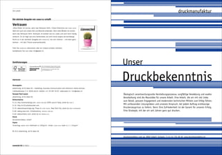 Die Letzte
                                                                                                                                                                                                                                                                                     druckmanufaktur
Die nächste Ausgabe von connected schafft

Vertrauen
«Alles Reden ist sinnlos, wenn das Vertrauen fehlt.» Diese Erkenntnis von
                                                                                                                             09 12 | 2012

                                                                                                          franz kafka        advertising, art & ideas




lässt sich auch auf unsere Zeit und Branche anwenden. Denn alles Werben ist sinnlos,
wenn das Vertrauen fehlt. Vertrauen ist kostbar wie ein Juwel und wird doch häufig
verkannt. Es ist fragil wie eine Seifenblase und wird meist sorglos vernachlässigt.
Nicht so in der nächsten Ausgabe von          connected,         die sich intensiv – und eben ganz
vertraut – mit dem Thema auseinandersetzt.


Falls Sie               abonnieren oder ein Inserat schalten möchten,
                                                                                                                                                                Lorem ipsum

            connected                                                                                                                 Lorem ipsum dolor sit amet consectuetuer estes sit arbet dolor estes
                                                                                                                             Dorem ipsum dolor sit amet consectetuer estes Seite 20
                                                                                                                                                                                                             Seite 4


                                                                                                                                             Orem ipsum dolor sit amet consectuetuer Seite 22




kontaktieren Sie uns unter info@adart.ch.




Zertifizierungen

                           klimaneutral
                                              Die CO2-Emissionen dieses Produkts wurden
                                              durch CO2-Emissionszertifikate ausgeglichen.
                                                                                                                                                                                                                       Unser
                                                                                                                                                                                                                       Druckbekenntnis
                                              Zertifikatsnummer: 011-53164-0112-1014
                           gedruckt           www.climatepartner.com




Impressum


Herausgeber:
advertising, art & ideas ltd. | marketing, business communication and electronic media services
nidelbadstrasse 2– 6 | 8038 zürich | telefon + 41 44 487 40 87 | www.adart.ch | info @ adart.ch
Konzept / Text / Layout:                                                                                                                                                                                               Ökologisch verantwortungsvolle Herstellungsprozesse, sorgfältige Veredelung und exakte
advertising, art & ideas ltd.
                                                                                                                                                                                                                       Verarbeitung sind die Massstäbe für unsere Arbeit. Eine Arbeit, die wir mit viel Liebe
Bildnachweise:
                                                                                                                                                                                                                       zum Detail, grossem Engagement und modernsten technischen Mitteln zum Erfolg führen.
S. 23: http://onemansblog.com,      virgin airlines      DFW Launch Party, photo by                        john p.

S. 52: http://s129.photobucket.com
                                                                                                                                                                                                                       Mit umfassenden Lösungsideen und unserem Anspruch, bei jedem Auftrag erstklassige
S. 55: www.wikipaintings.org, Plaza of        lever house,        New York City, photo by                  david shankbone
                                                                                                                                                                                                                       Druckerzeugnisse zu liefern. Denn Ihre Zufriedenheit ist der Garant für unseren Erfolg.
S. 80: www.g-star.com, Collaborations,        magnus carlsen                                                                                                                                                           Eine Strategie, mit der wir seit Jahren ganz gut drucken.
S. 82: www.aritearu.com, photo by       ray morris-hill

Druck:
Druckmanufaktur, Urdorf
Papier:
Umschlag:    magno satin   Halbmatt   fsc   200 g / m2, Inhalt:          claro bulk          matt   fsc   1.1 150 g /m2


© 2012 advertising, art & ideas ltd.


                                                                                                                                                                                                                       druckmanufaktur.com ag . 8902 Urdorf . Schweiz . T + 41 44 735 38 40 . www.druckmanufaktur.ch



connected 08 01 | 2012
 