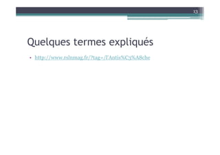 13




Quelques termes expliqués
• http://www.rslnmag.fr/?tag=/l'Antis%C3%A8che
 