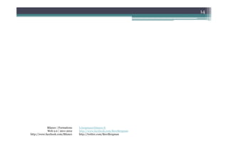 14




             Bilance | Formations   b.bergman@bilance.fr
             Web 2.0 | 2011-2012    http://www.facebook.com/BeerBergman
http://www.facebook.com/Bilance     http://twitter.com/BeerBergman
 