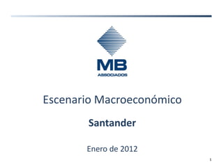 Escenario Macroeconómico
       Santander

       Enero de 2012
                           1
 