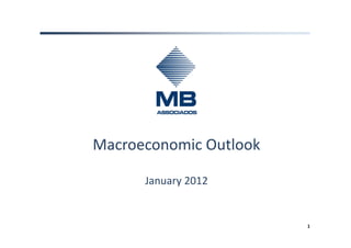 Macroeconomic Outlook

      January 2012


                        1
 