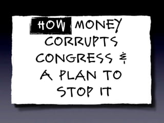Lawrence Lessig's How Money Corrupts Congress And A Plan To Stop It