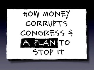 Lawrence Lessig's How Money Corrupts Congress And A Plan To Stop It