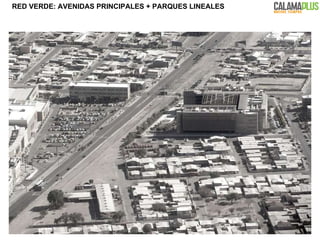 RED VERDE: AVENIDAS PRINCIPALES +  PARQUES LINEALES 