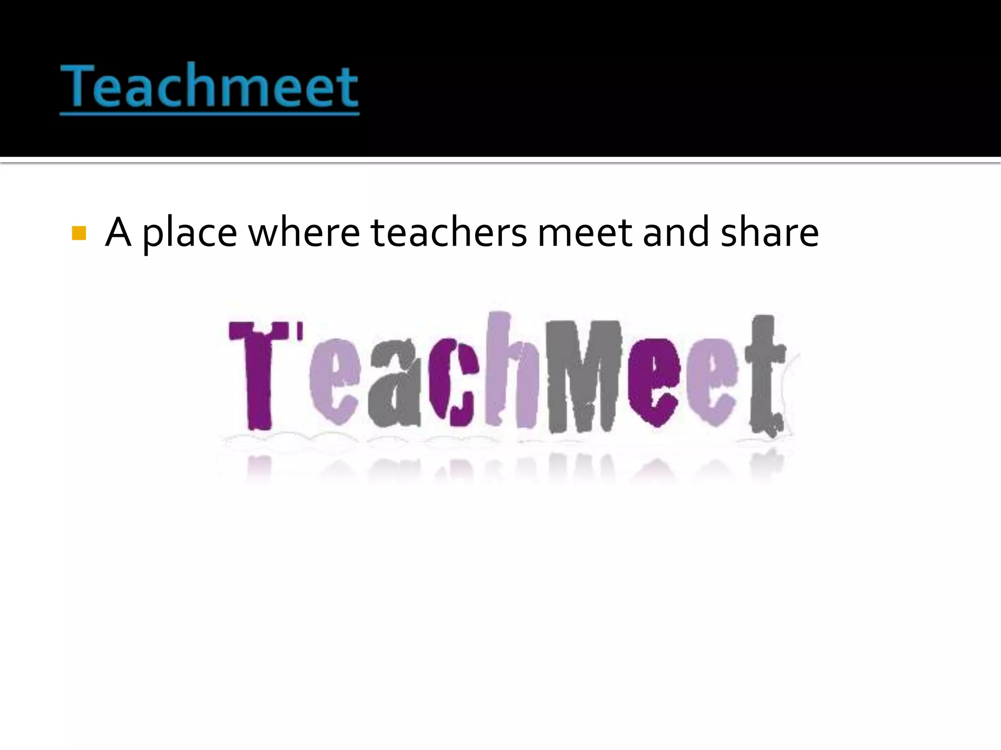    A place where teachers meet and share
 