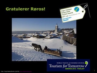 Gratulerer Røros!




                                                        1
Foto: Terje Rakke/Nordic Life AS/ www.visitnorway.com
 