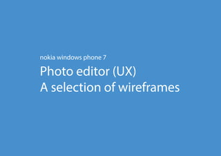 nokia windows phone 7

Creative Suite (Image Editor)
A selection of wireframes
 