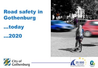 Road safety in
Gothenburg
…today
…2020
 