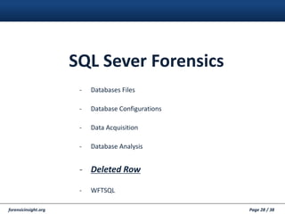 forensicinsight.org Page 28 / 38
- Databases Files
- Database Configurations
- Data Acquisition
- Database Analysis
- Deleted Row
- WFTSQL
SQL Sever Forensics
 