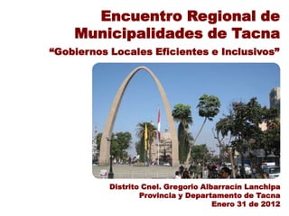 Encuentro Regional de
    Municipalidades de Tacna
“Gobiernos Locales Eficientes e Inclusivos”




           Distrito Cne...
