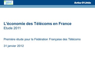 L’économie des Télécoms en France
Etude 2011


Première étude pour la Fédération Française des Télécoms

31 janvier 2012
 