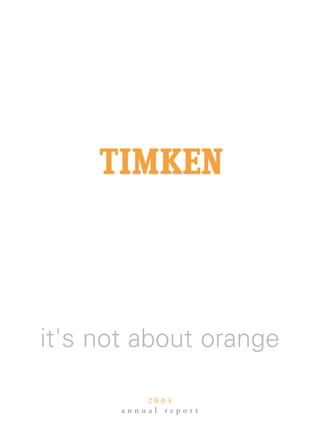 it's not about orange

           2004
       annual report
 