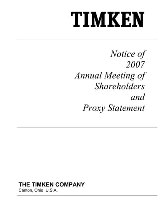 Notice of
                                   2007
                      Annual Meeting of
                          Shareholders
                                    and
                        Proxy Statement




THE TIMKEN COMPANY
Canton, Ohio U.S.A.
 