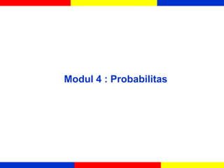 Modul 4 : Probabilitas
 