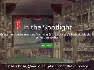 Dr. Mia Ridge, @mia_out Digital Curator, British Library
 