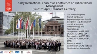 2-day International Consensus Conference on Patient Blood
Management
(24 & 25 April, Frankfurt, Germany)
- 200 medical exp...