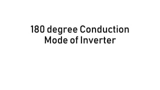 180 degree Conduction
Mode of Inverter
 