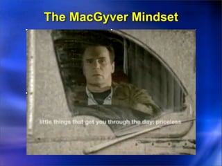The MacGyver Mindset
 