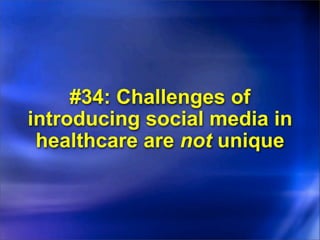 #34: Challenges of
introducing social media in
 healthcare are not unique
 