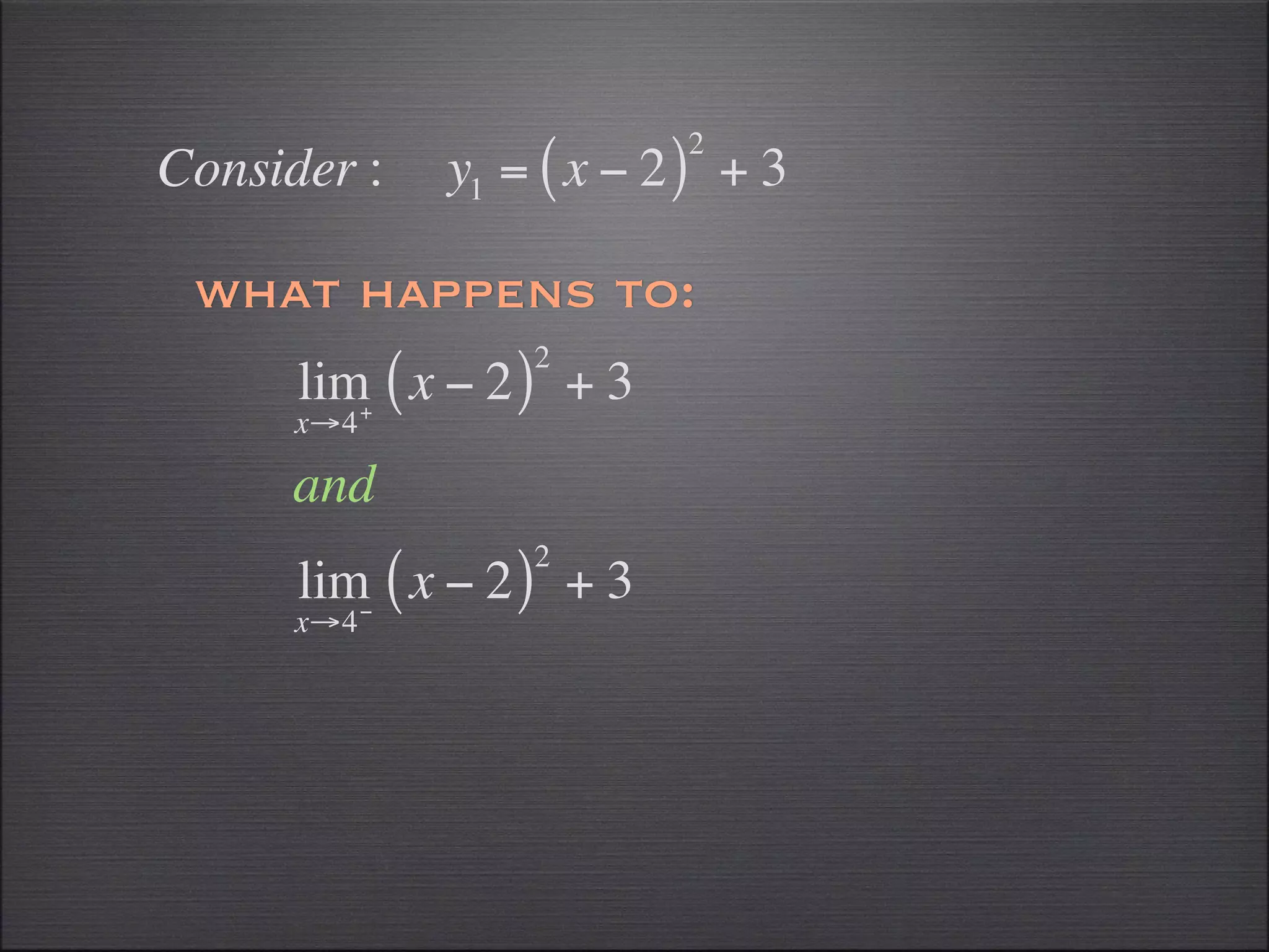 2
Consider :    y1 = ( x − 2 ) + 3

 what happens to:
                  2
      lim+ ( x − 2 ) + 3
      x→4

      and
                  2
      lim− ( x − 2 ) + 3
      x→4
 
