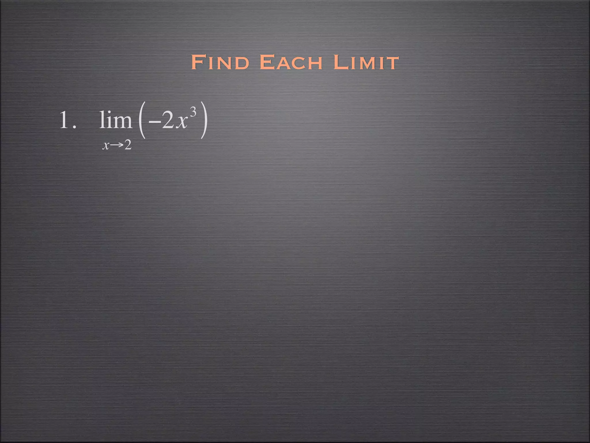 Find Each Limit

1. lim ( −2x   3
                   )
    x→2
 