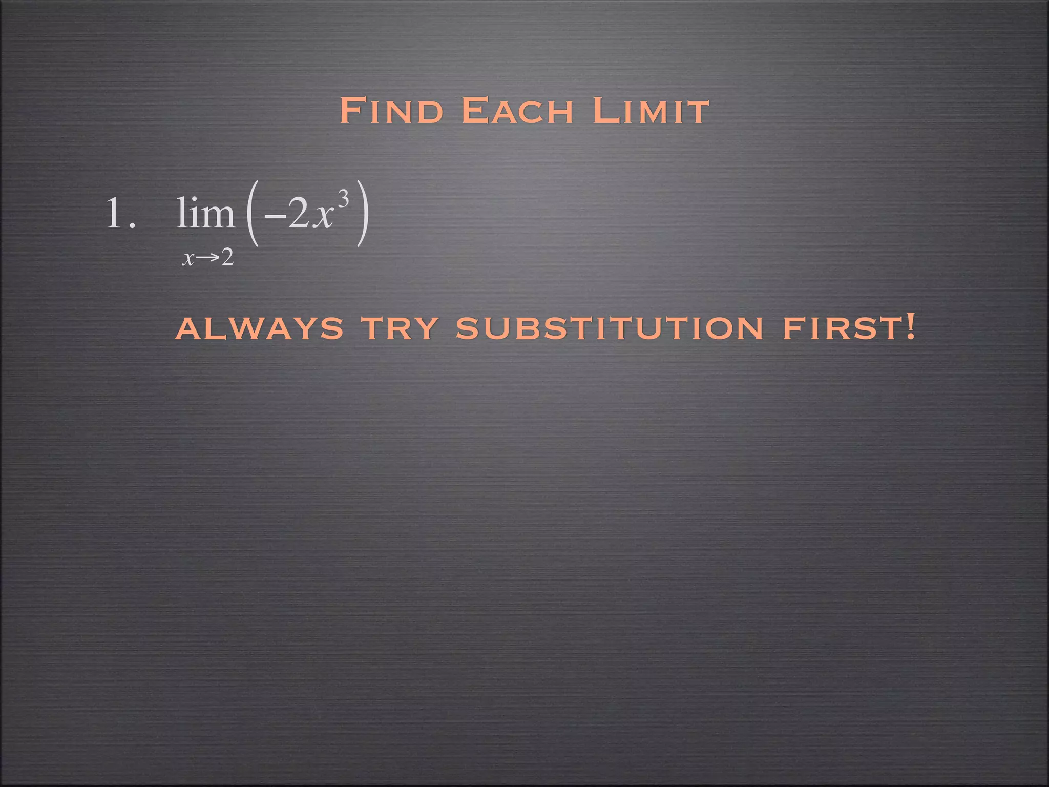 Find Each Limit

1. lim ( −2x   3
                   )
    x→2

   always try substitution first!
 