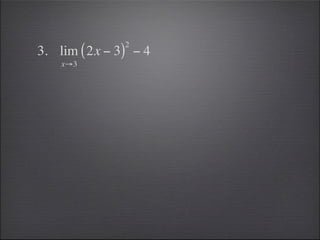 2
3. lim ( 2x − 3) − 4
    x→3
 