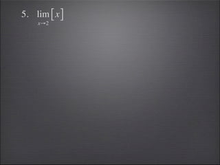 5. lim [ x ]
    x→2
 