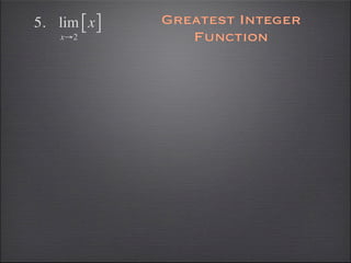 5. lim [ x ]   Greatest Integer
    x→2           Function
 