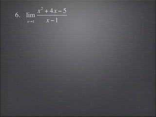 2
        x + 4x − 5
6. lim
    x→1   x −1
 
