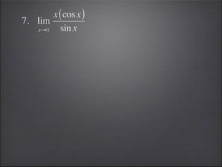 x ( cos x )
7. lim
   x→0   sin x
 