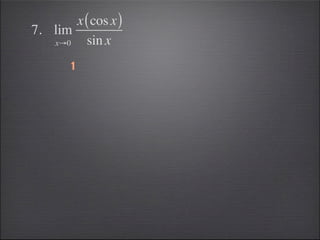 x ( cos x )
7. lim
   x→0   sin x
       1
 