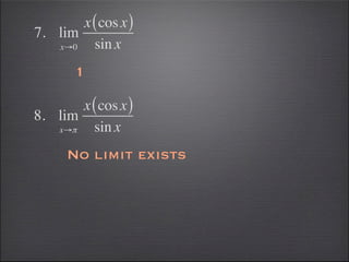 x ( cos x )
7. lim
   x→0   sin x
       1

       x ( cos x )
8. lim
   x→π   sin x
     No limit exists
 