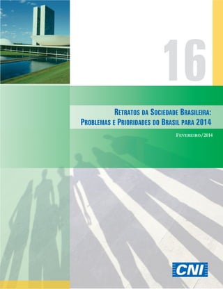 16
RETRATOS DA SOCIEDADE BRASILEIRA:
PROBLEMAS E PRIORIDADES DO BRASIL PARA 2014
FEVEREIRO/2014

 