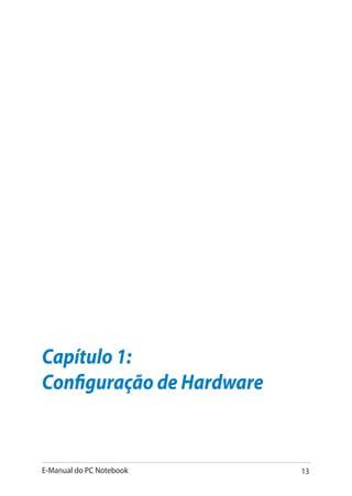 E-Manual do PC Notebook 13
Capítulo 1:
Configuração de Hardware
 