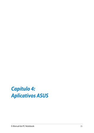 E-Manual do PC Notebook 71
Capítulo 4:
Aplicativos ASUS
 