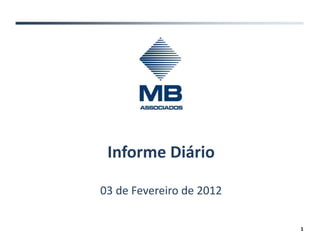 Informe Diário

03 de Fevereiro de 2012

                          1
 