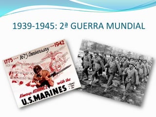 1939-1945: 2ª GUERRA MUNDIAL
 