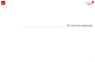 04. Nuestra propuesta




                   21
 