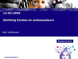 12-02-2009 Stichting Eenbes en ambassadeurs  Resi Veldhoven 