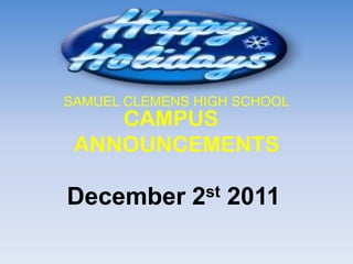 SAMUEL CLEMENS HIGH SCHOOL
    CAMPUS
 ANNOUNCEMENTS

December      2 st   2011
 