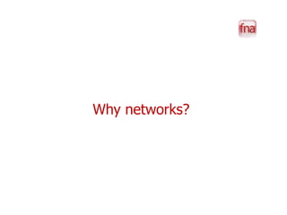 Why networks?
 